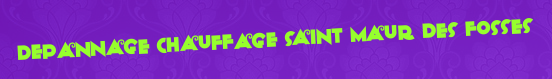 Depannage chauffage Saint maur des fosses